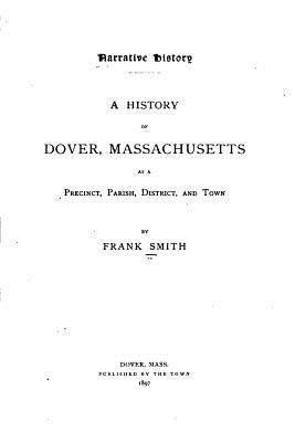 Narrative History, A History of Dover, Massachu... 1532811799 Book Cover