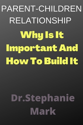 Parent-Children Relationship: Why Is It Importa... B0BHMV2M64 Book Cover