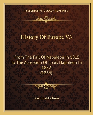 History Of Europe V3: From The Fall Of Napoleon... 1164672347 Book Cover