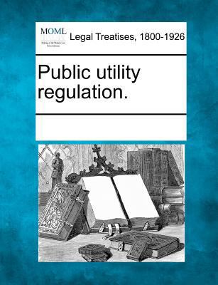 Public Utility Regulation. 1241084572 Book Cover