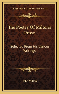 The Poetry of Milton's Prose: Selected from His... 1163659010 Book Cover