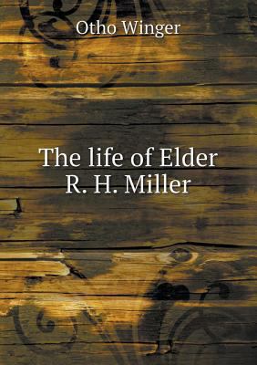 The life of Elder R. H. Miller 5518569408 Book Cover