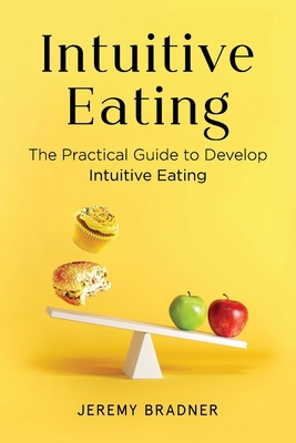 Intuitive Eating: The Practical Guide to book by Jeremy Bradner