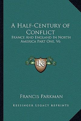 A Half-Century of Conflict: France And England ... 1162948841 Book Cover