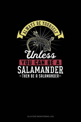 Always Be Yourself Unless You Can Be A Salamand... 1679715410 Book Cover