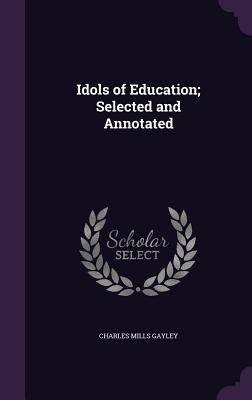 Idols of Education; Selected and Annotated 1359642080 Book Cover