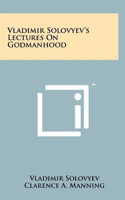 Vladimir Solovyev's Lectures on Godmanhood 1258059819 Book Cover