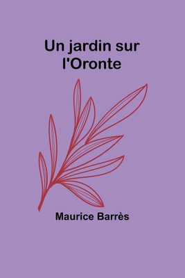 Un jardin sur l'Oronte [French] 9357097023 Book Cover