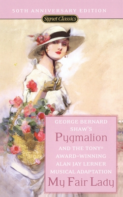 Pygmalion and My Fair Lady (50th Anniversary Ed... 0451530098 Book Cover