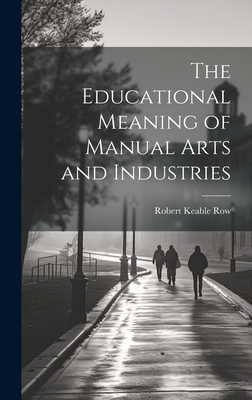 The Educational Meaning of Manual Arts and Indu... 1021101419 Book Cover