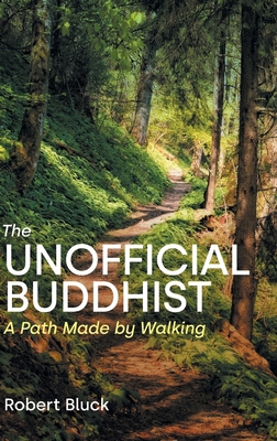 The Unofficial Buddhist: A Path Made by Walking 1800505701 Book Cover