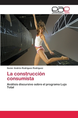La construcción consumista [Spanish] 3659076392 Book Cover