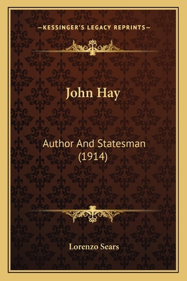 John Hay: Author And Statesman (1914) 1163966096 Book Cover