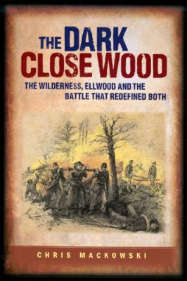 Dark Close Wood The Wilderness, Ellwood and the... 1577471490 Book Cover