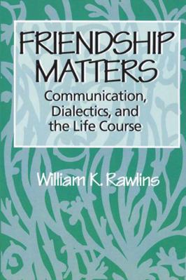 Friendship Matters: Communication, Dialectics a... 0202304043 Book Cover