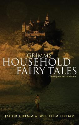 Grimms' Household Fairy Tales: The Original 181... 1947844253 Book Cover
