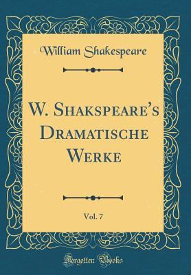 W. Shakspeare's Dramatische Werke, Vol. 7 (Clas... [German] 0484476742 Book Cover