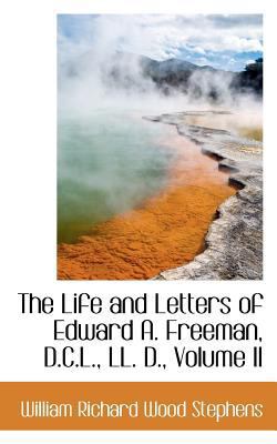 The Life and Letters of Edward A. Freeman, D.C.... 0559537816 Book Cover