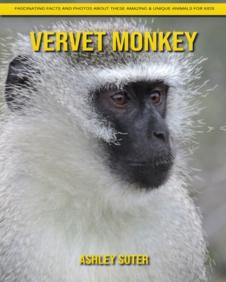 Vervet Monkey: Fascinating Facts and Photos about These Amazing & Unique Animals for Kids B08JF5KNMB Book Cover