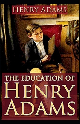 The Education of Henry Adams Illustrated B08QFWDS2B Book Cover