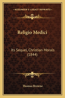 Religio Medici: Its Sequel, Christian Morals (1... 1164908499 Book Cover