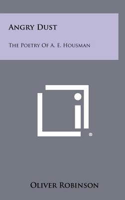 Angry Dust: The Poetry of A. E. Housman 1258293617 Book Cover