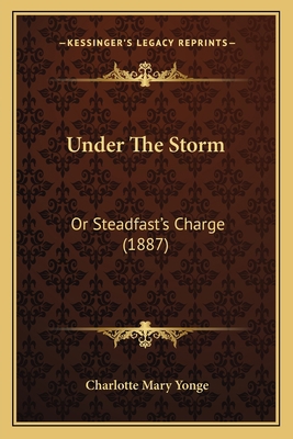 Under The Storm: Or Steadfast's Charge (1887) 1166312798 Book Cover