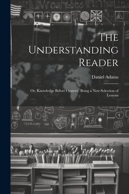 The Understanding Reader: Or, Knowledge Before ... 1022186930 Book Cover