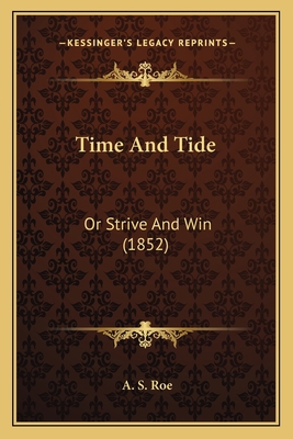 Time And Tide: Or Strive And Win (1852) 1167207688 Book Cover