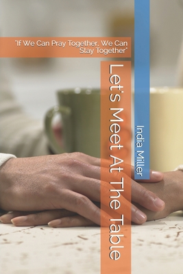 Let's Meet At The Table: "if We Can Pray Togeth... B08GVGC8DL Book Cover