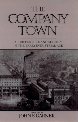 The Company Town: Architecture and Society in t... 0195070275 Book Cover