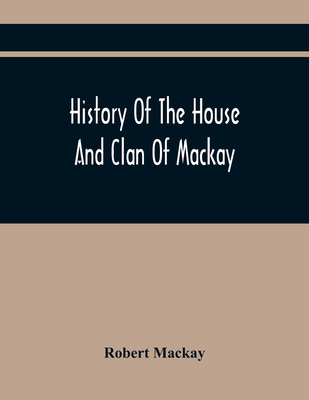 History Of The House And Clan Of Mackay, Contai... 935441849X Book Cover