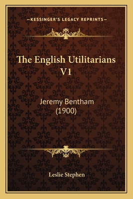 The English Utilitarians V1: Jeremy Bentham (1900) 1164069276 Book Cover