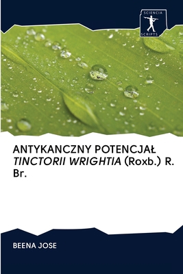 ANTYKANCZNY POTENCJAL TINCTORII WRIGHTIA (Roxb.... [Polish] 6200920702 Book Cover