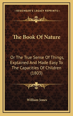 The Book Of Nature: Or The True Sense Of Things... 1165716585 Book Cover