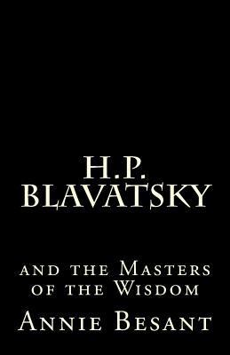 H. P. Blavatsky and the Masters of the Wisdom: ... 1523764376 Book Cover