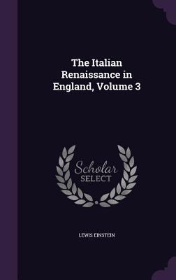 The Italian Renaissance in England, Volume 3 1358089205 Book Cover