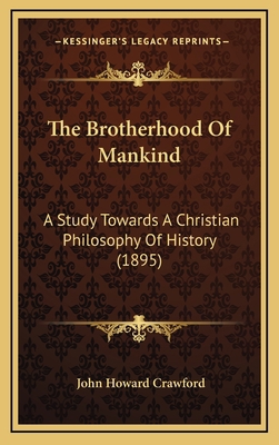 The Brotherhood Of Mankind: A Study Towards A C... 1167301749 Book Cover