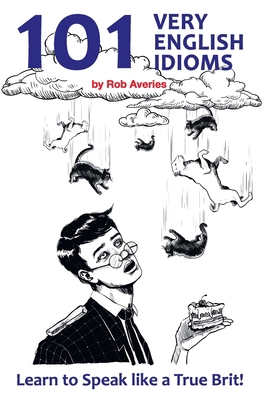 101 Very English Idioms: Learn to Speak like a ... 153087727X Book Cover