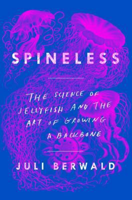 Spineless: The Science of Jellyfish and the Art... 0735211264 Book Cover
