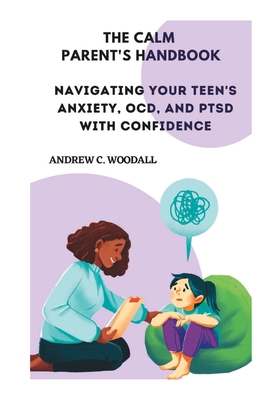 The Calm Parent's Handbook: Navigating Your Tee... B0BW358DDF Book Cover