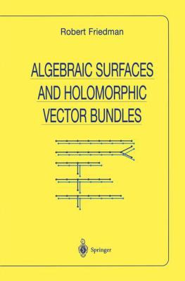 Algebraic Surfaces and Holomorphic Vector Bundles 1461272467 Book Cover