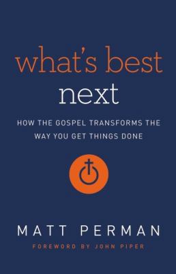 What's Best Next: How the Gospel Transforms the... 0310494222 Book Cover