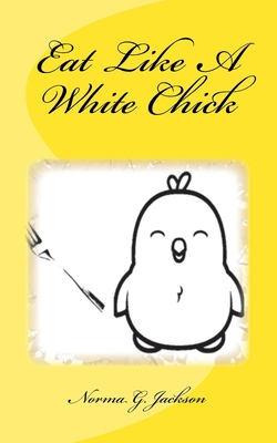 Eat Like A White Chick 099942520X Book Cover