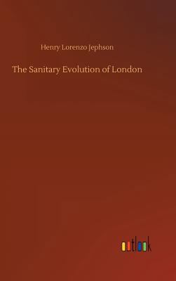 The Sanitary Evolution of London 3734011175 Book Cover