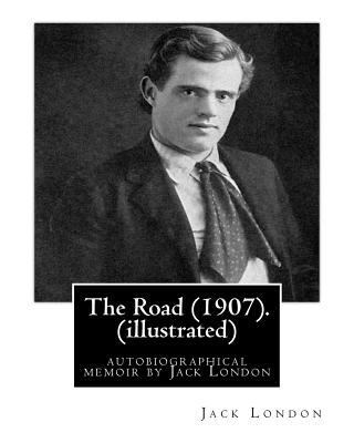 The Road (1907). By: Jack London (illustrated):... 1539518132 Book Cover