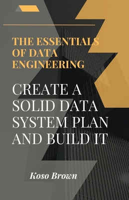 Essentials of Data Engineering: Create a solid ... B0CTM7572K Book Cover