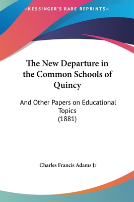 The New Departure in the Common Schools of Quin... 116180398X Book Cover