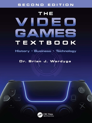 The Video Games Textbook: History - Business - ... 1032325801 Book Cover