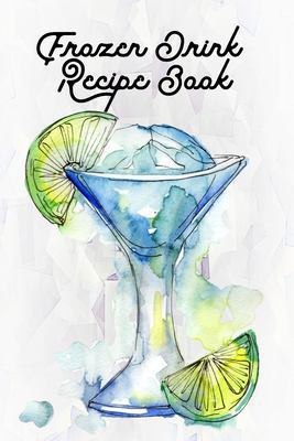Frozen Drink Recipe Book: Blank Mixed Drinks Re... 1686238851 Book Cover